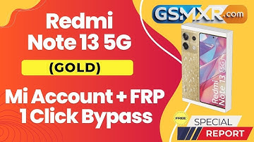Redmi Note 13 5G (GOLD) MI Account +FRP 1 click AUTH bypass