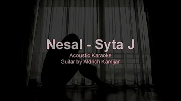 Nesal - Syta J (Acoustic Karaoke) by Aldrich Kamijan