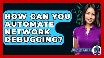 How Can You Automate Network Debugging? - Next LVL Programming
