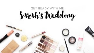 Get Ready With Me | Sarahs Wedding (+ Mini Vlog!)