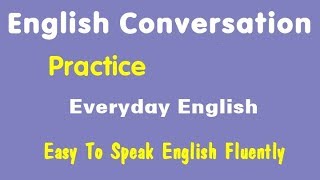 English Conversation Practice Easy To Speak English Fluently ☕ Everyday English Conversations