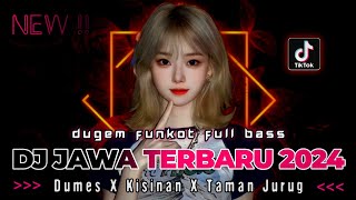 DJ JAWA TERBARU 2024 !! DJ DUMES X KISINAN X TAMAN JURUG | DUGEM FUNKOT FULL BASS