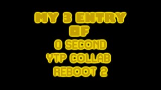 MY 3 ENTRY OF 0 Second YTP Collab Reboot II