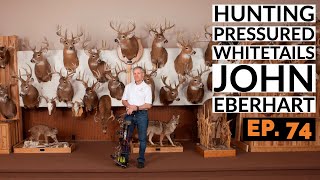 Podcast #74: Pressured Whitetails, Out-of-State Hunts and Saddle Hunting w/John Eberhart