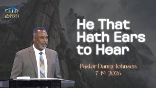 He That Hath Ears to Hear Pastor Danny Johnson 7-19-2026 Full Sermon
