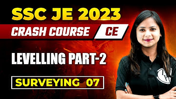 SSC JE 2023 | Surveying - 07 | Levelling - Part 2 | Civil Engineering
