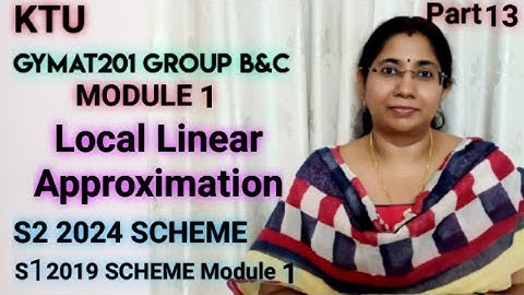 Local Linear  Approximation |GROUP B&C | GYMAT201 | MAT101| KTU S2 Maths 2024 Scheme Part 13