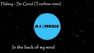 Halsey - So Good | Tearless Remix
