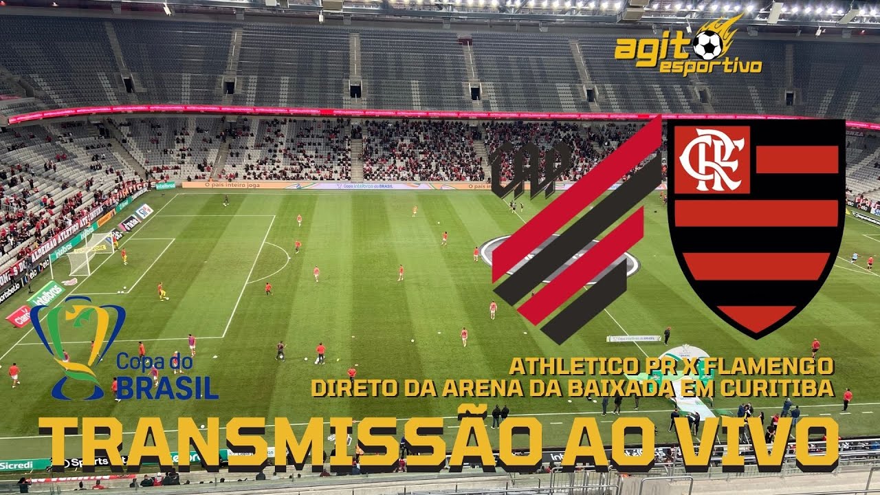 FLAMENGO X ATHLETICO PR TRANSMISSÃO AO VIVO DIRETO DA ARENA DA BAIXADA -  COPA DO BRASIL 2023 