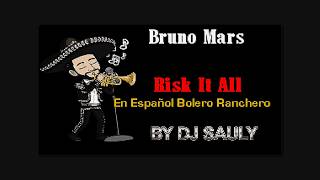 Bruno Mars - Risk It All (En Español Bolero Ranchero) KARAOKE