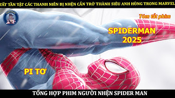 TẤT TẦN TẬT CÁC THANH NIÊN BỊ NHỆN CẮN TRỞ THÀNH SIÊU ANH HÙNG TRONG MARVEL || TỔNG PHIM NGƯỜI NHỆN
