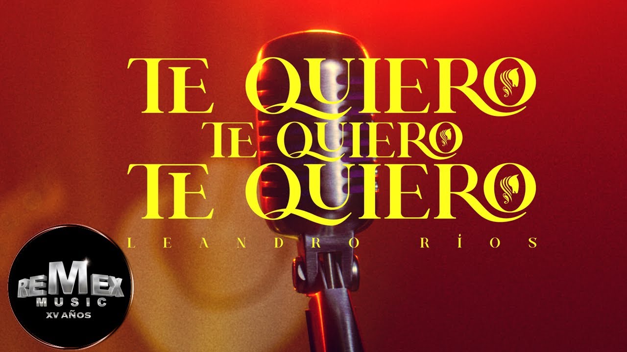 Leandro Ríos - Te Quiero, Te Quiero, Te Quiero (Video Oficial)