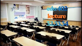 EDU 402 LECTURE 32,33,34 V IMPORTANT REGARDING TO finalTERM