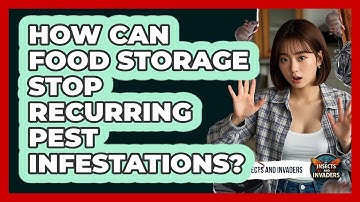 How Can Food Storage Stop Recurring Pest Infestations? - Insects and Invaders