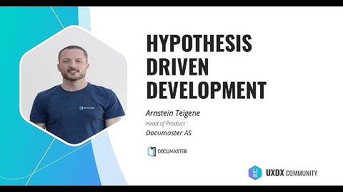 Hypothesis Driven Development - Arnstein Teigene, Documaster
