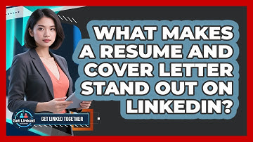 What Makes A Resume And Cover Letter Stand Out On LinkedIn? - Get Linked Together