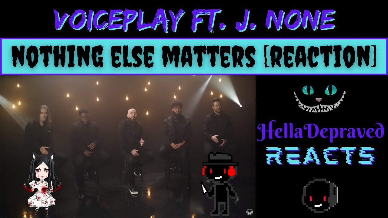 [REACTION] VoicePlay Ft J. NONE - Nothing Else Matters