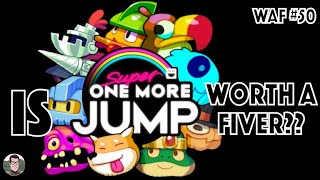 Is Super One More Jump Worth a Fiver? WAF #50!! screenshot 1