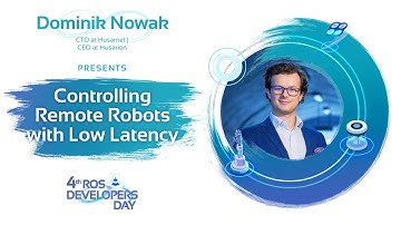 Controlling Remote Robots with Low Latency | Dominik Nowak | ROSDevDay 2021