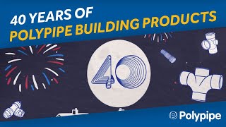 Celebrating 40 Years of Polypipe Building Products | Polypipe Building Products