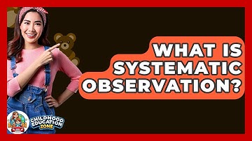 What Is Systematic Observation? - Childhood Education Zone