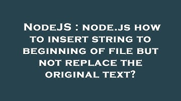 NodeJS : node.js how to insert string to beginning of file but not replace the original text?