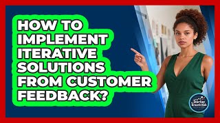 Famous How To Implement Iterative Solutions From Customer Feedback? Net Worth