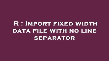 R : Import fixed width data file with no line separator