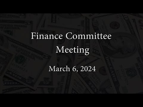 Finance Committee Meeting - March 6, 2024