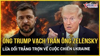 NÓNG: Ông Trump vạch trần ông Zelensky lừa dối trắng trợn về cuộc chiến Ukraine | Báo VietNamNet
