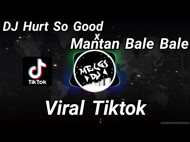 Dj Hurt So Good x Mantan Bale Bale 🎧 || Dj Viral Tiktok 💯👊 class=