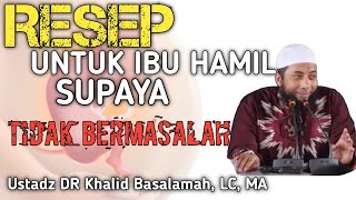 Resep untuk ibu hamil - Ustadz Khalid Basalamah