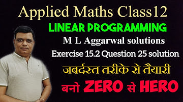 Linear Programming Class12 applied maths exercise 15.2 question 25 solution | M L Aggarwal