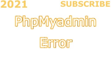 ERROR PHPMYADMIN FIXED 2021