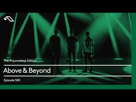 The Anjunadeep Edition 500 with Above \u0026 Beyond