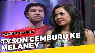 Tyson James Cemburu Ke Melaney Ricardo - Campur-campur