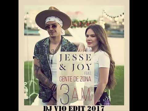 Jesse Y Joy Feat. Gente de Zona – 3 A.M.(Dj Vio Edit 2017)