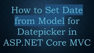 How to Set Date from Model for Datepicker in ASP.NET Core MVC