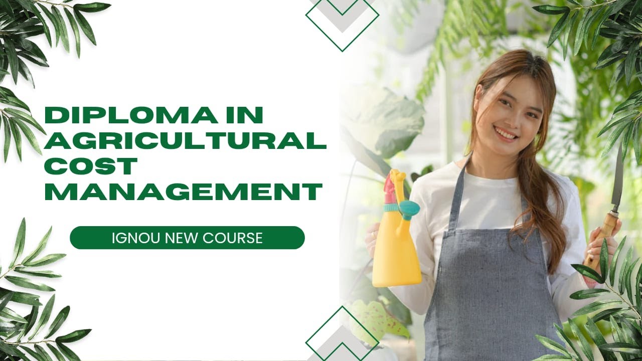 “Diploma in Agricultural Cost Management” from IGNOU GALAXY