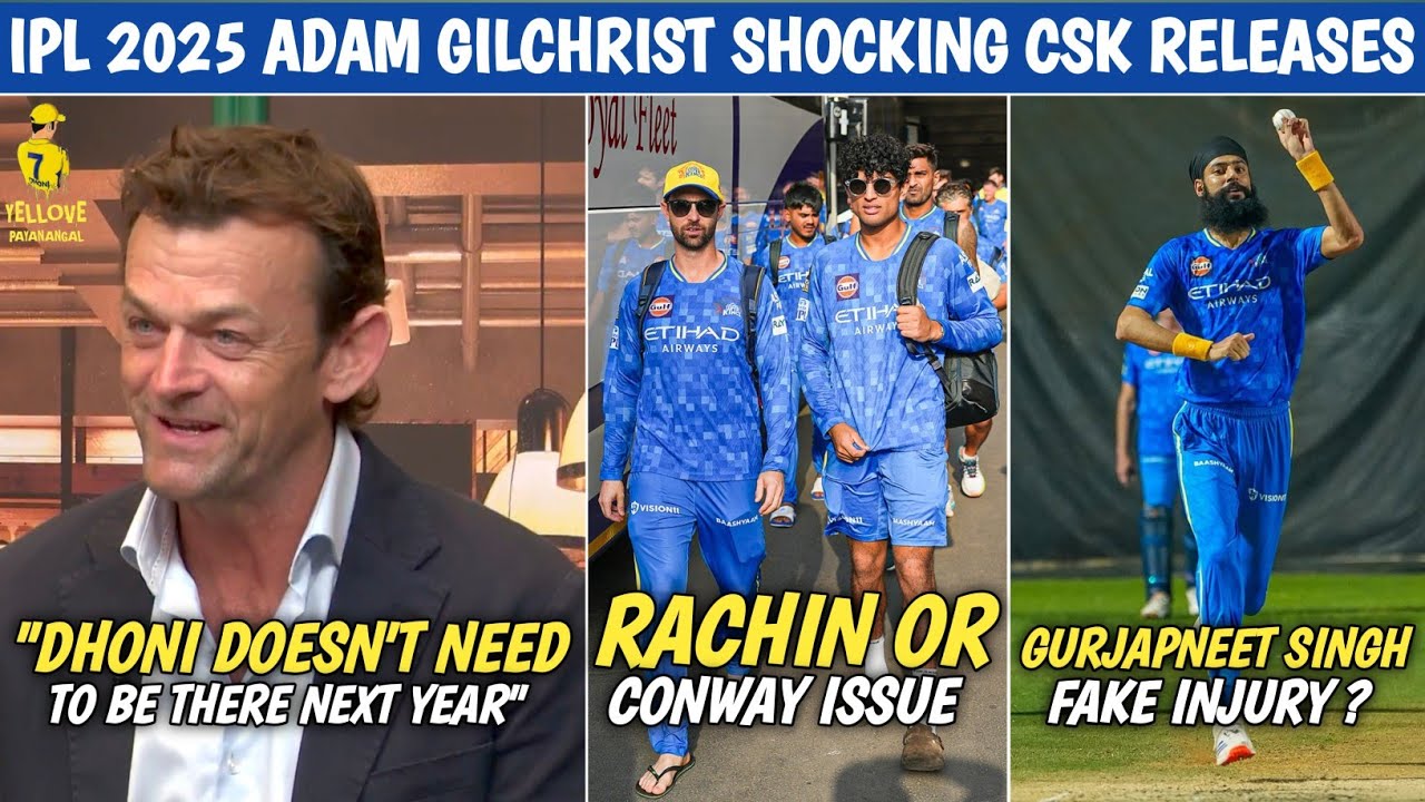 IPL 2025 CSK Adam Gilchrist Wants Dhoni & Conway To Be Released 🤯 Gurjapneet Singh Injury Scam ?