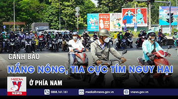 Cảnh báo nắng nóng, tia cực tím nguy hại ở phía Nam - VNEWS