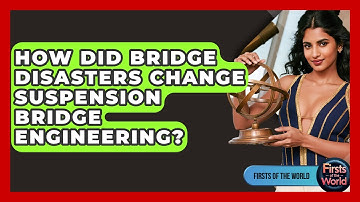 How Did Bridge Disasters Change Suspension Bridge Engineering? - Firsts of the World