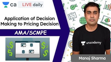 Application of Decision Making to Pricing Decision | SCMPE/ AMA |  Unacademy CA Final | Manoj Sharma