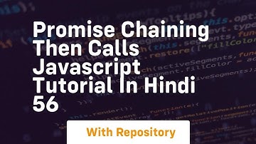 Promise chaining then calls javascript tutorial in hindi 56