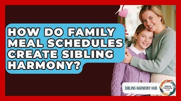 How Do Family Meal Schedules Create Sibling Harmony? - Sibling Harmony Hub