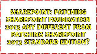 Patching SharePoint Foundation 2013 any different from patching SharePoint 2013 Standard edition?