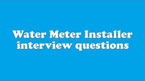 Water Meter Installer interview questions