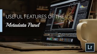 Lightroom Coffee Break: Useful Features of the Metadata Panel | Adobe Lightroom