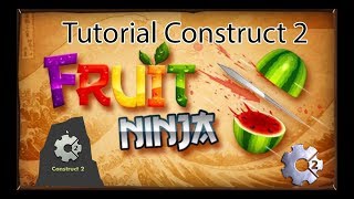 Tutorial Fruit Ninja Construct 2
