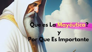 Que Es La Mayeutica? y Por Que Es Importante Socrates